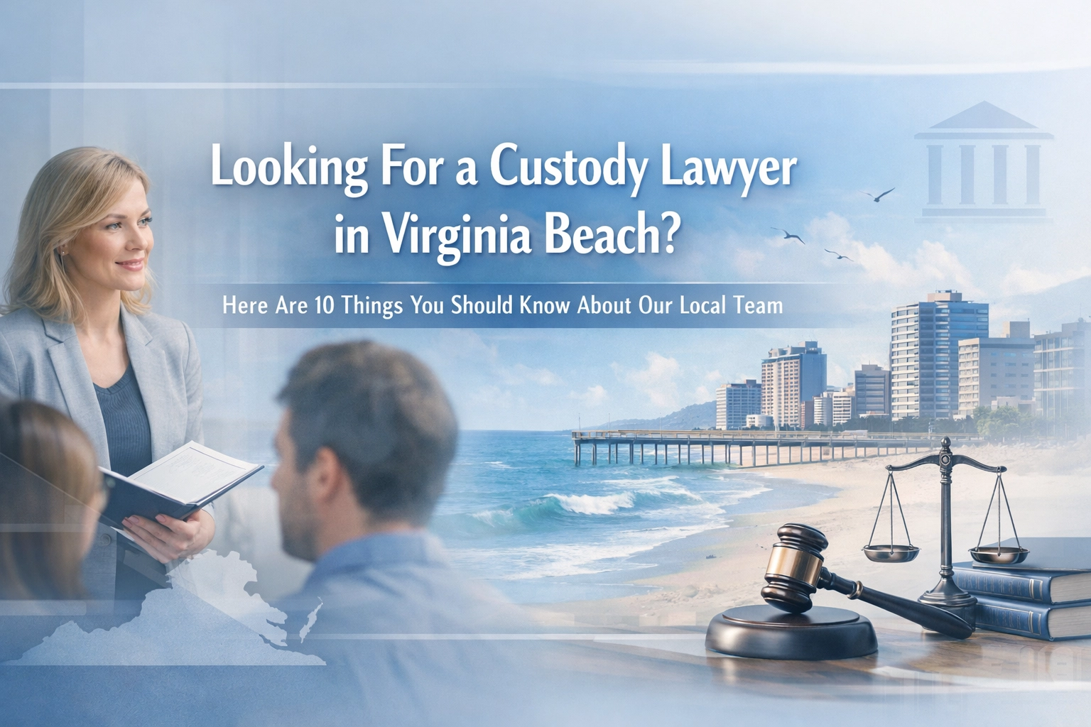 [HERO] Looking For a Custody Lawyer in Virginia Beach? Here Are 10 Things You Should Know About Our Local Team