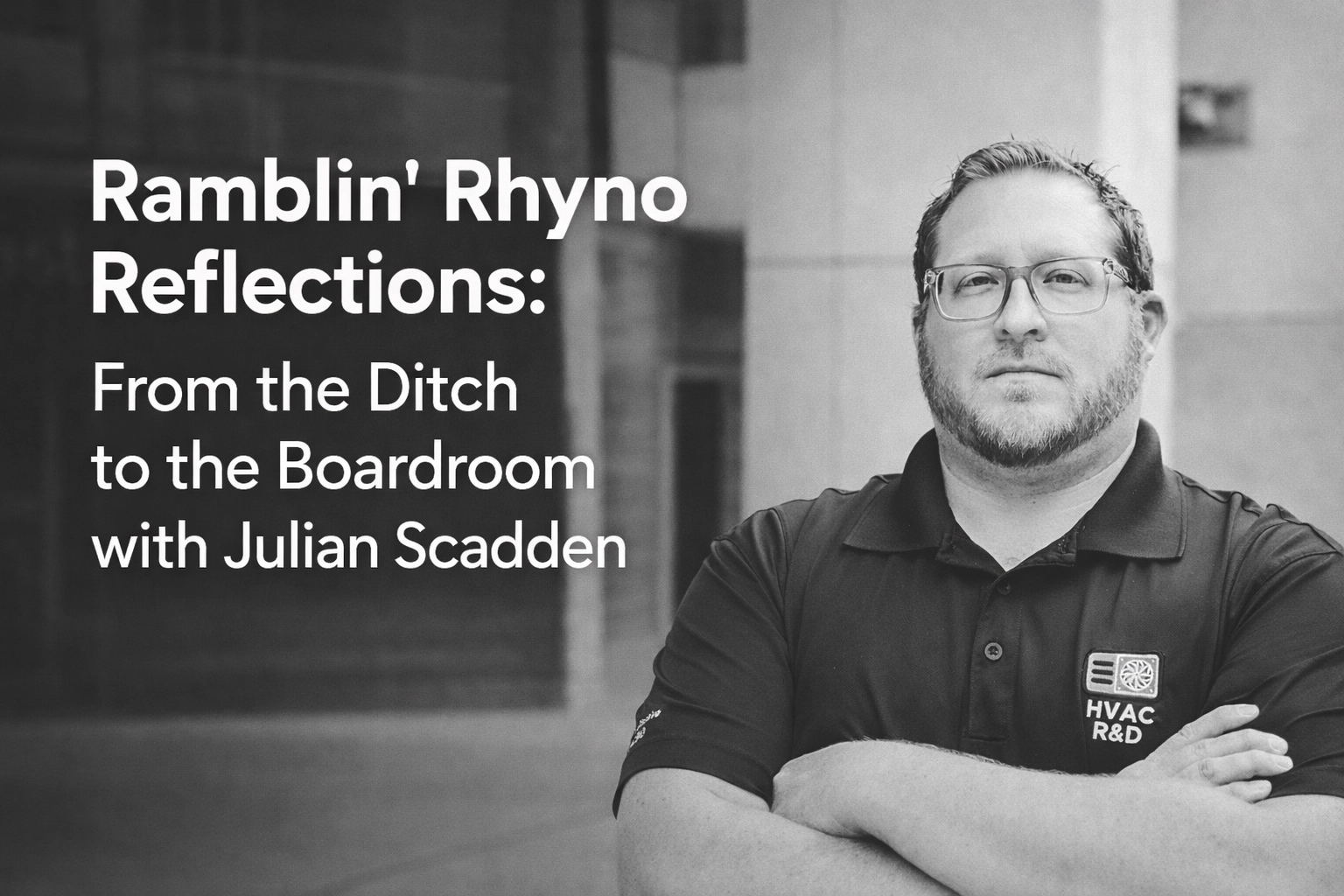 [HERO_LEFT] Ramblin' Rhyno Reflections: From the Ditch to the Boardroom with Julian Scadden