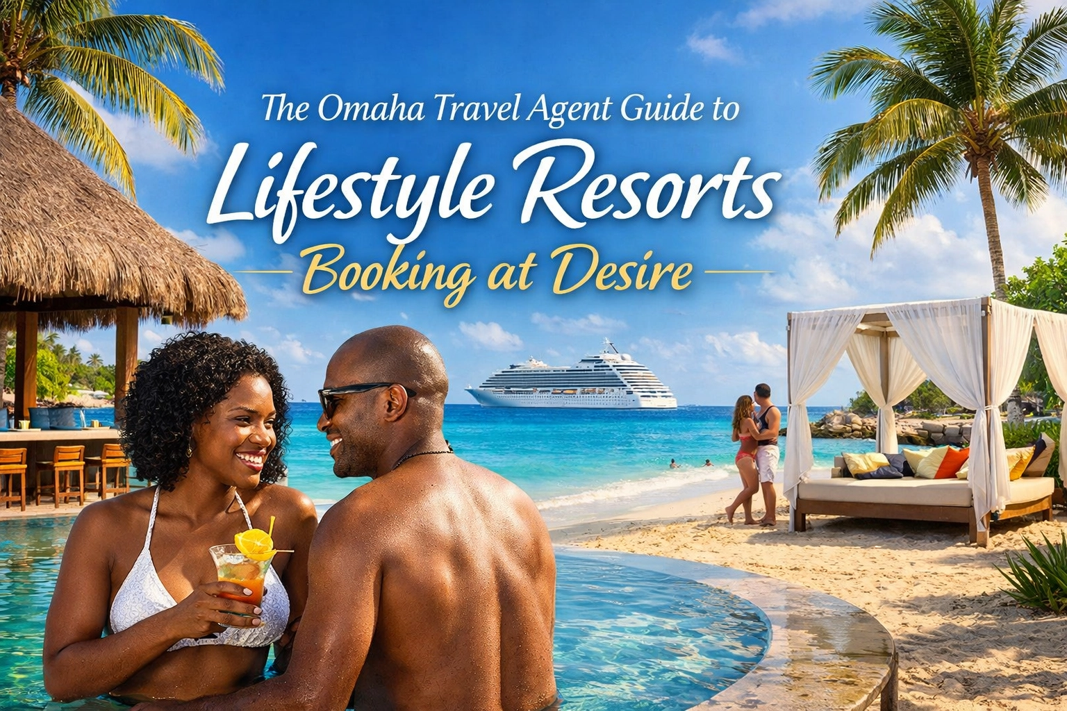[HERO] The Omaha Travel Agent Guide to Lifestyle Resorts Booking at Desire