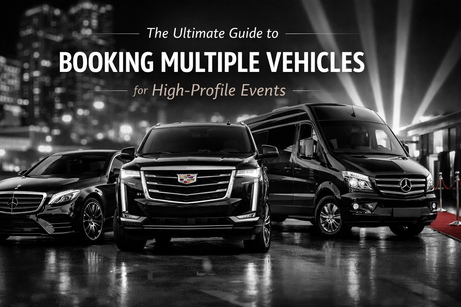 [HERO] The Ultimate Guide to Booking Multiple Vehicles for High-Profile Events