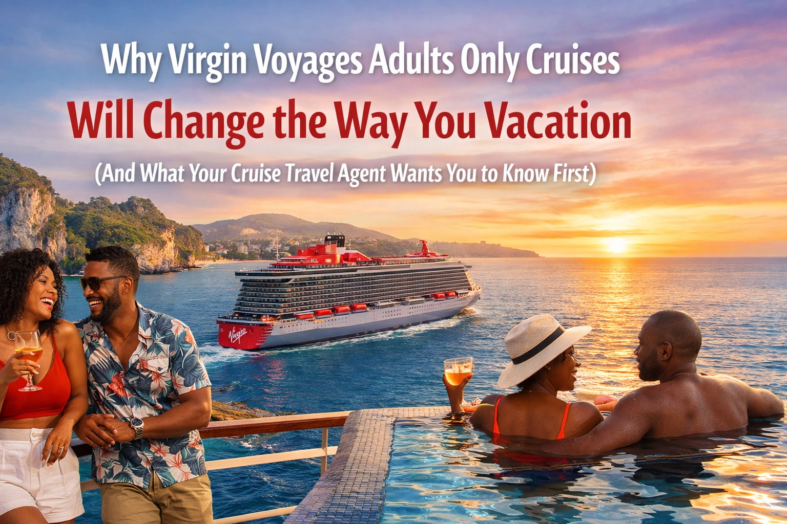 [HERO] Why Virgin Voyages Adults Only Cruises Will Change the Way You Vacation (And What Your Cruise Travel Agent Wants You to Know First)