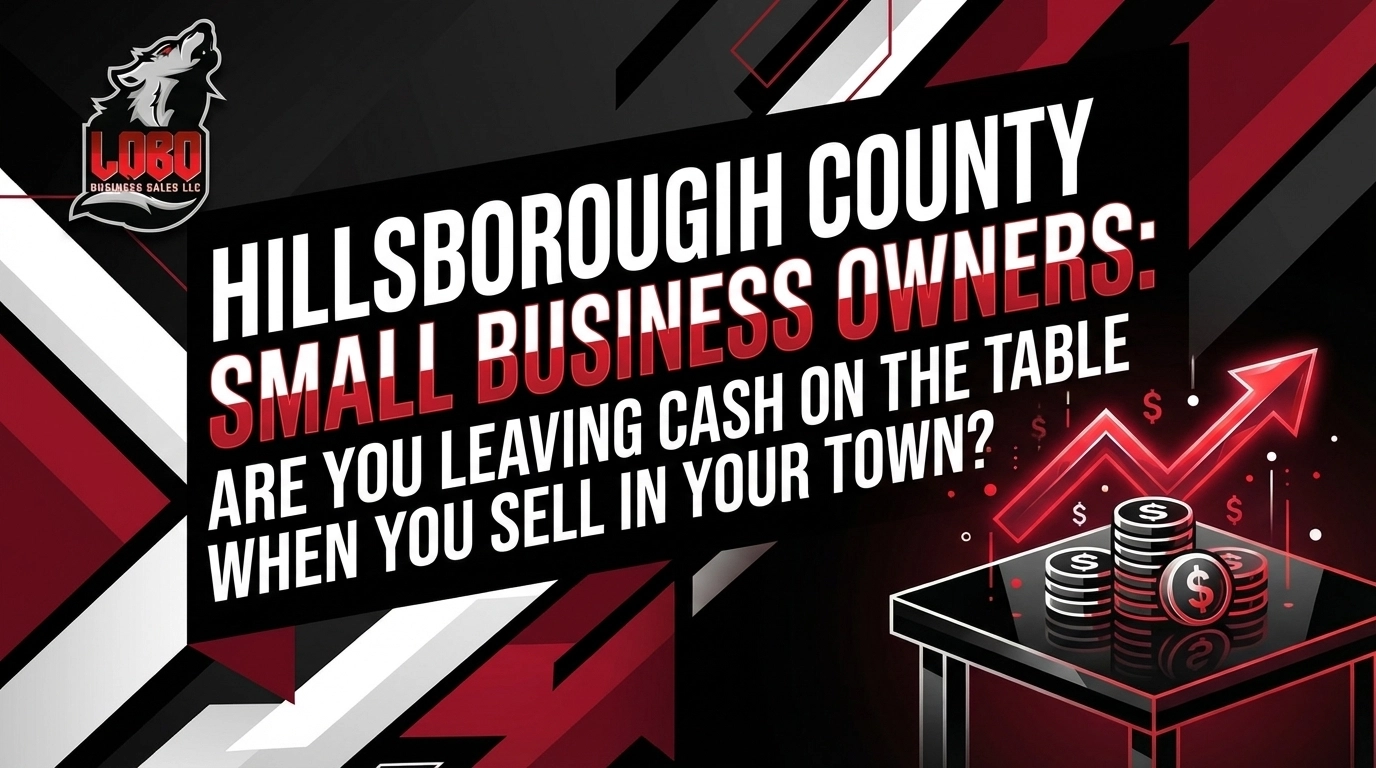 Hillsborough County Small Business Owners: Are You Leaving Cash On the Table When You Sell in Your Town?