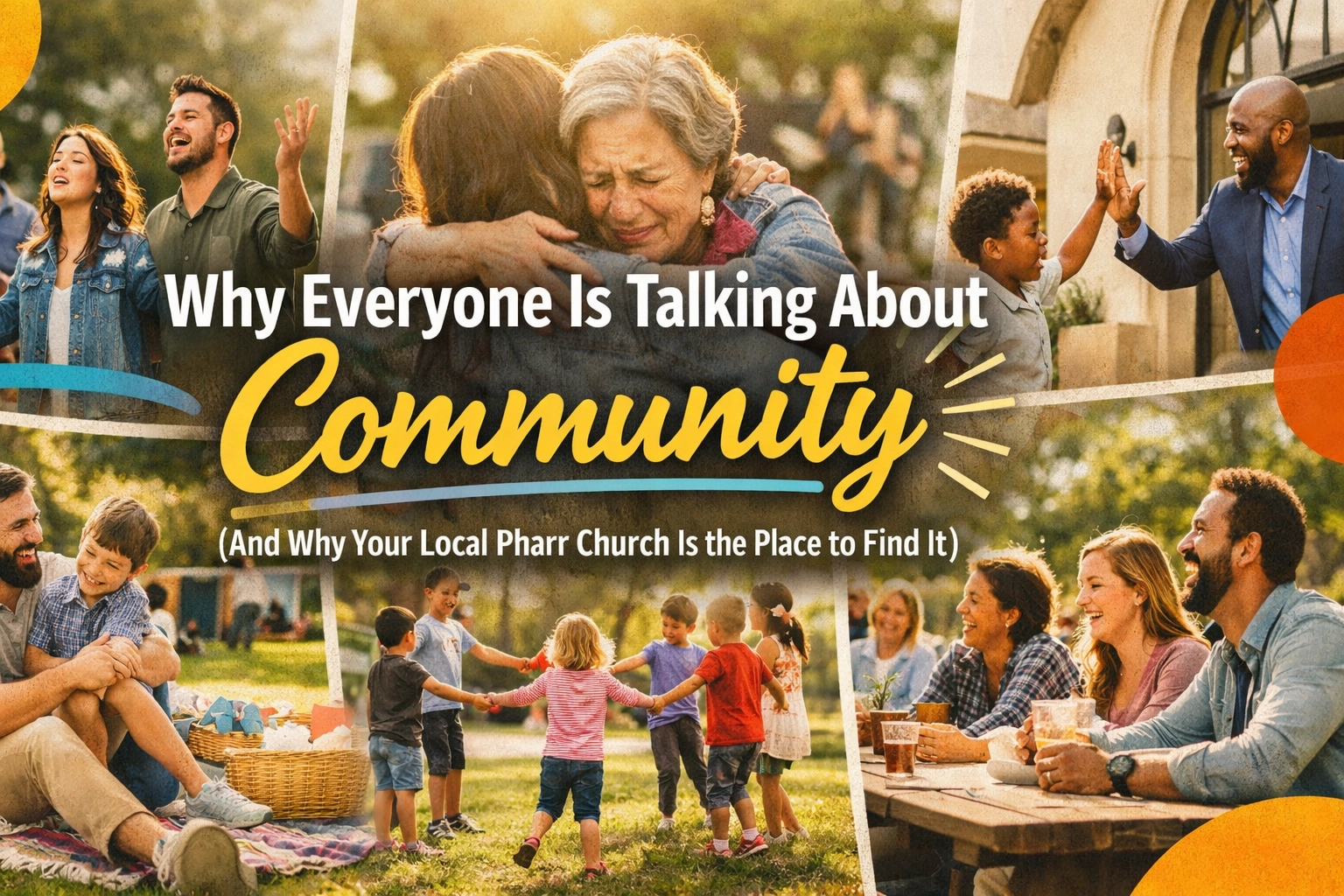 [HERO] Why Everyone Is Talking About Community (And Why Your Local Pharr Church Is the Place to Find It)