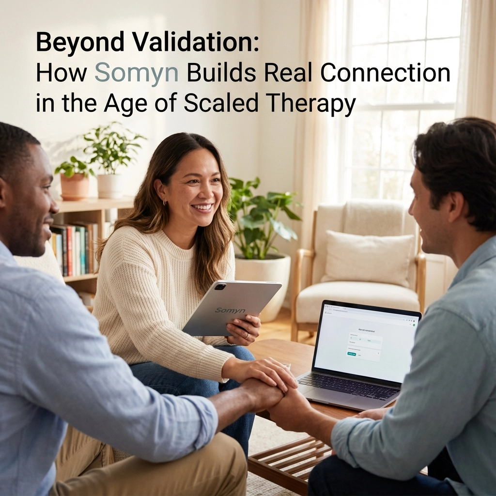 Beyond Validation: How Somyn Builds Real Connection in the Age of Scaled Therapy