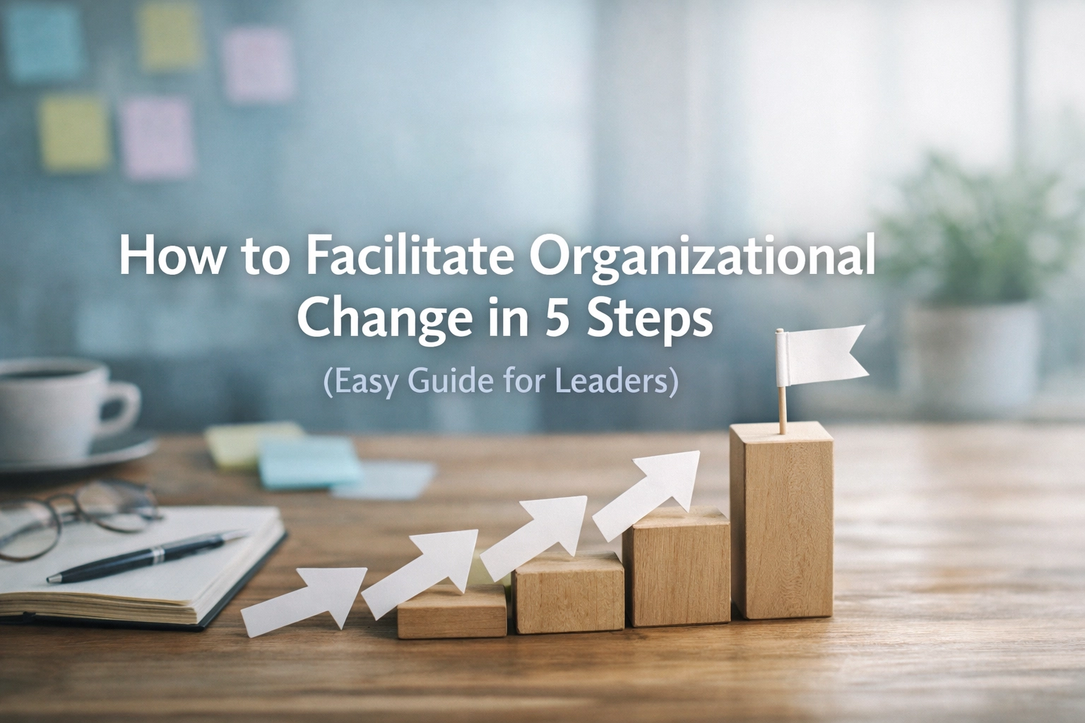 [HERO] How to Facilitate Organizational Change in 5 Steps (Easy Guide for Leaders)