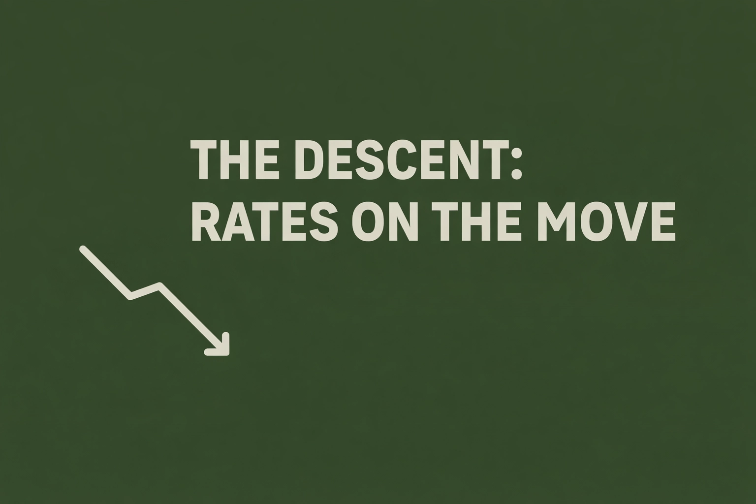 [BANNER] THE DESCENT: RATES ON THE MOVE