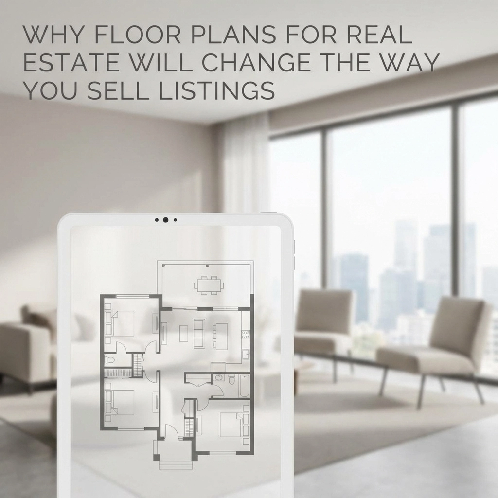 Why Floor Plans for Real Estate Will Change the Way You Sell Listings