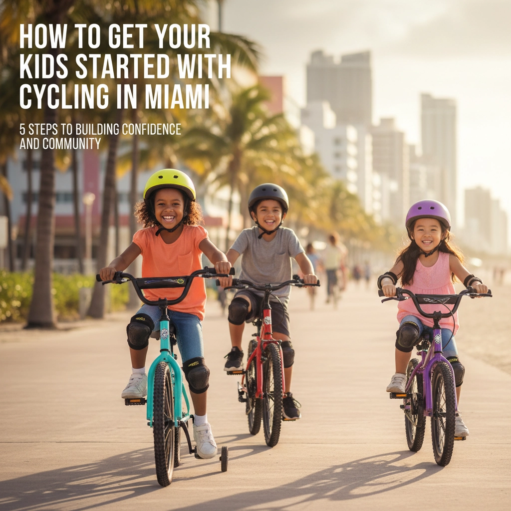 How to Get Your Kids Started with Cycling in Miami: 5 Steps to Building Confidence and Community