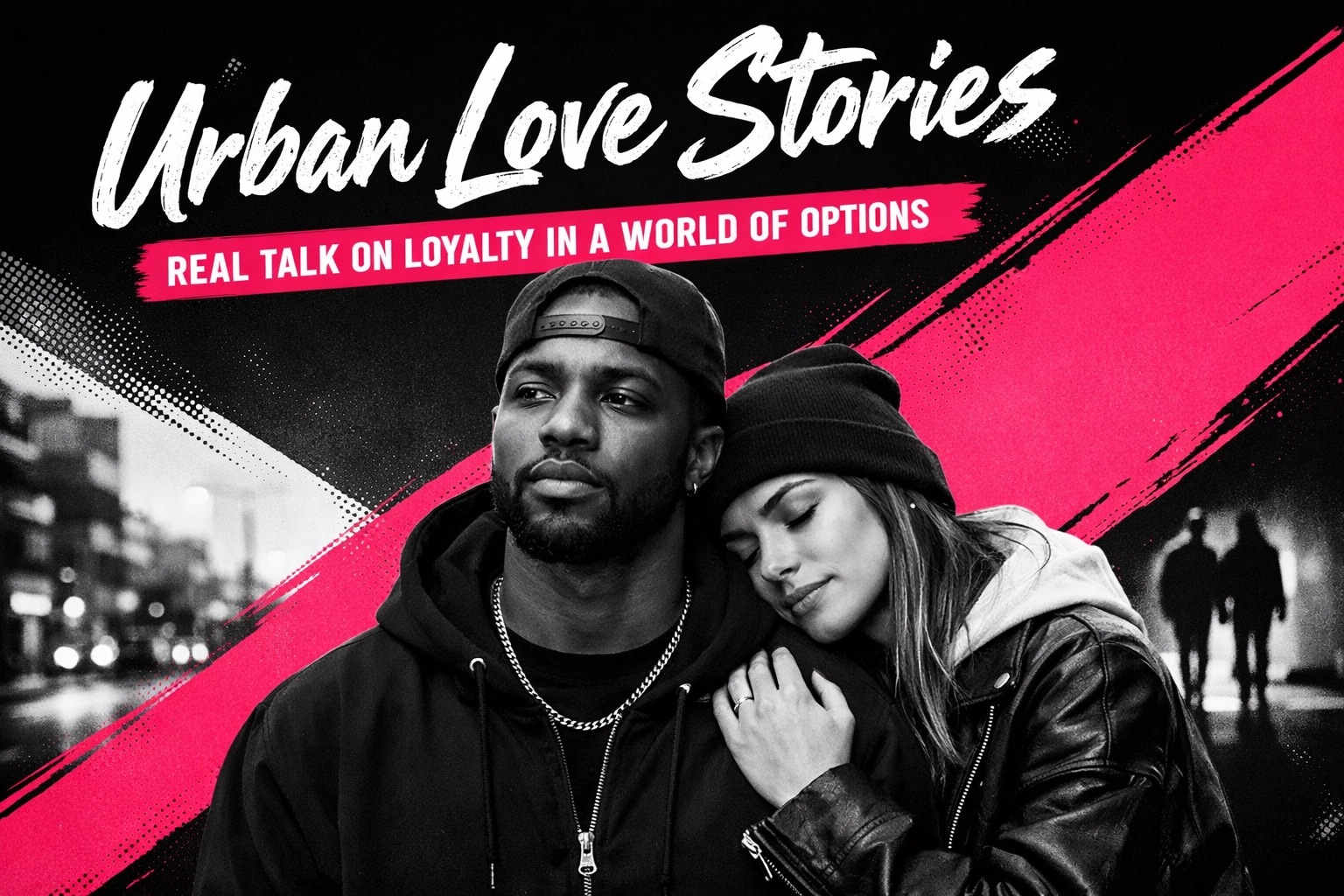 [HERO] Urban Love Stories: Real Talk on Loyalty in a World of Options