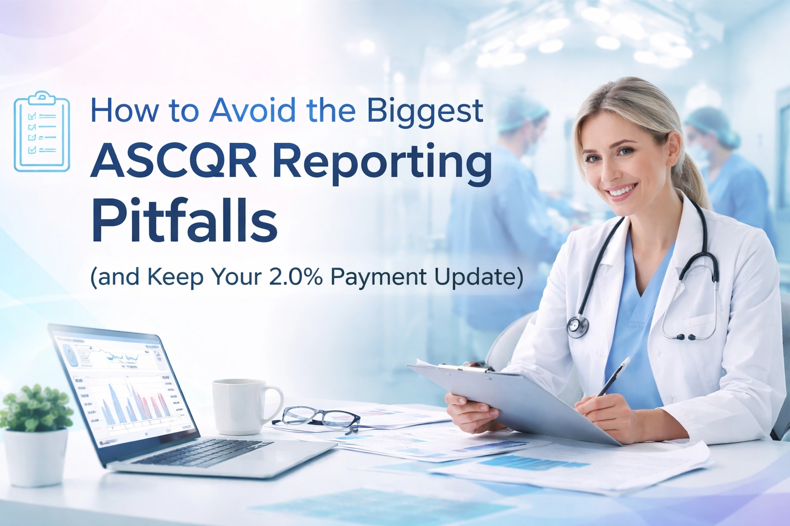 [HERO] How to Avoid the Biggest ASCQR Reporting Pitfalls (and Keep Your 2.0% Payment Update)