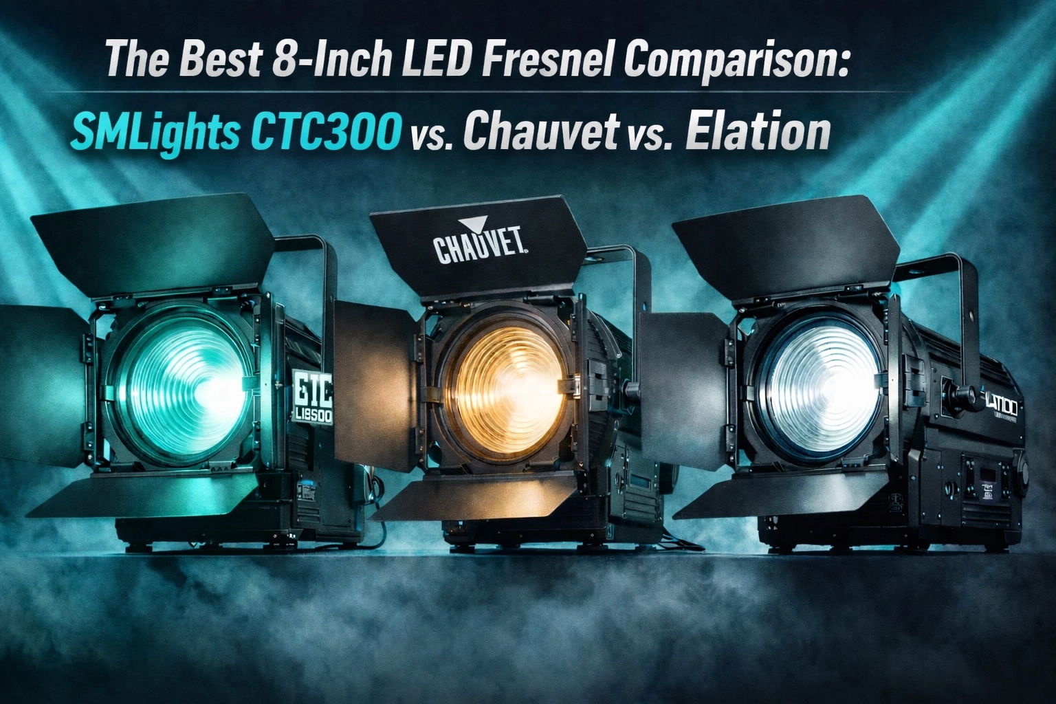 [HERO] The Best 8-Inch LED Fresnel Comparison: SMLights CTC300 vs. Chauvet vs. Elation