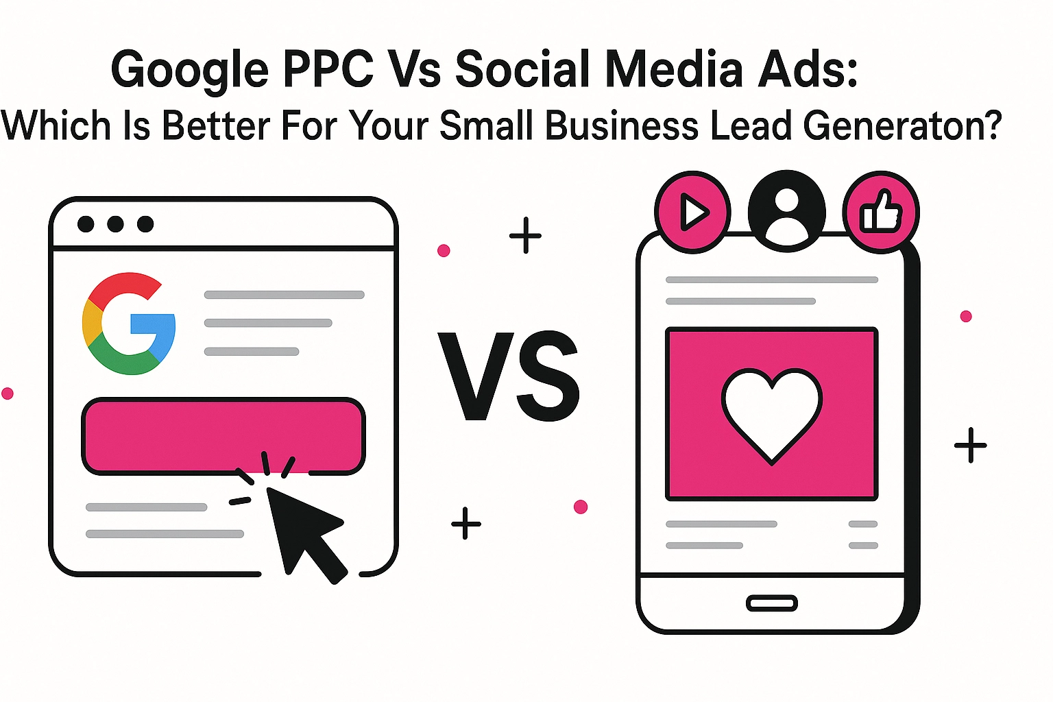 [HERO] Google PPC Vs Social Media Ads: Which Is Better For Your Small Business Lead Generation?
