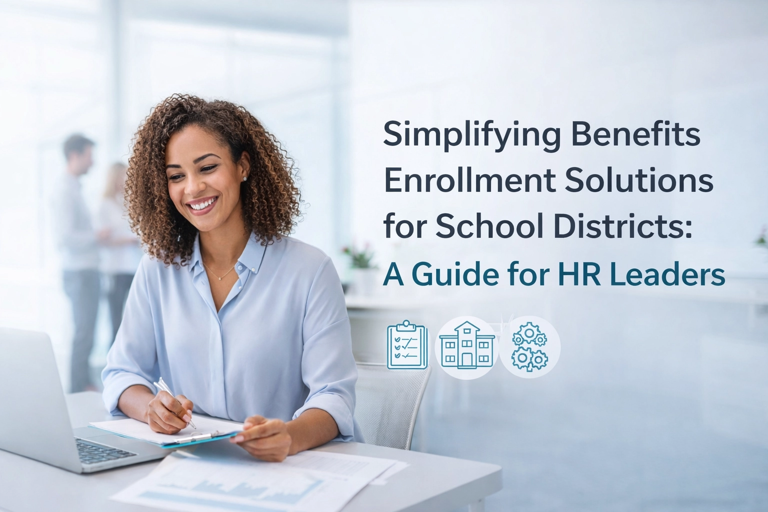 [HERO] Simplifying Benefits Enrollment Solutions for School Districts: A Guide for HR Leaders