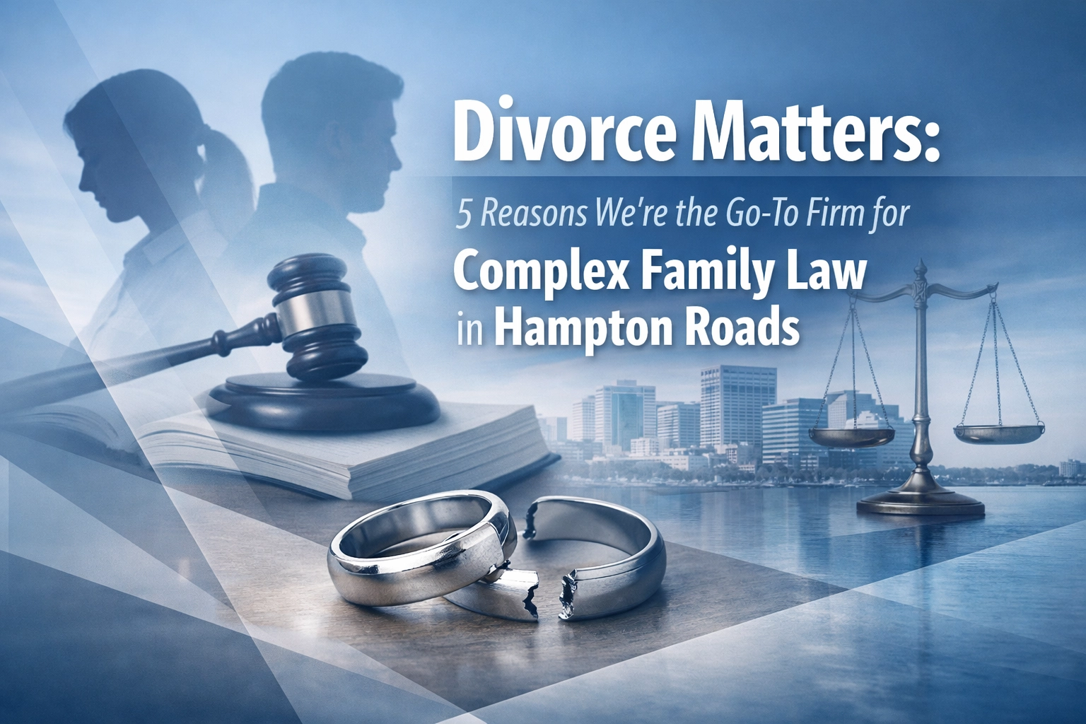 [HERO] Divorce Matters: 5 Reasons We’re the Go-To Firm for Complex Family Law in Hampton Roads