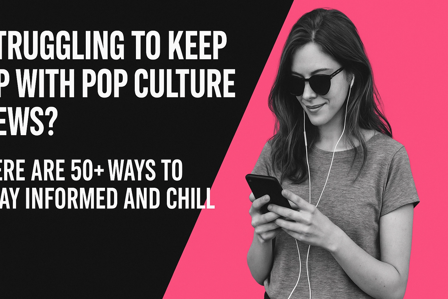 [HERO] Struggling to Keep Up with Pop Culture News? Here Are 50+ Ways to Stay Informed and Chill