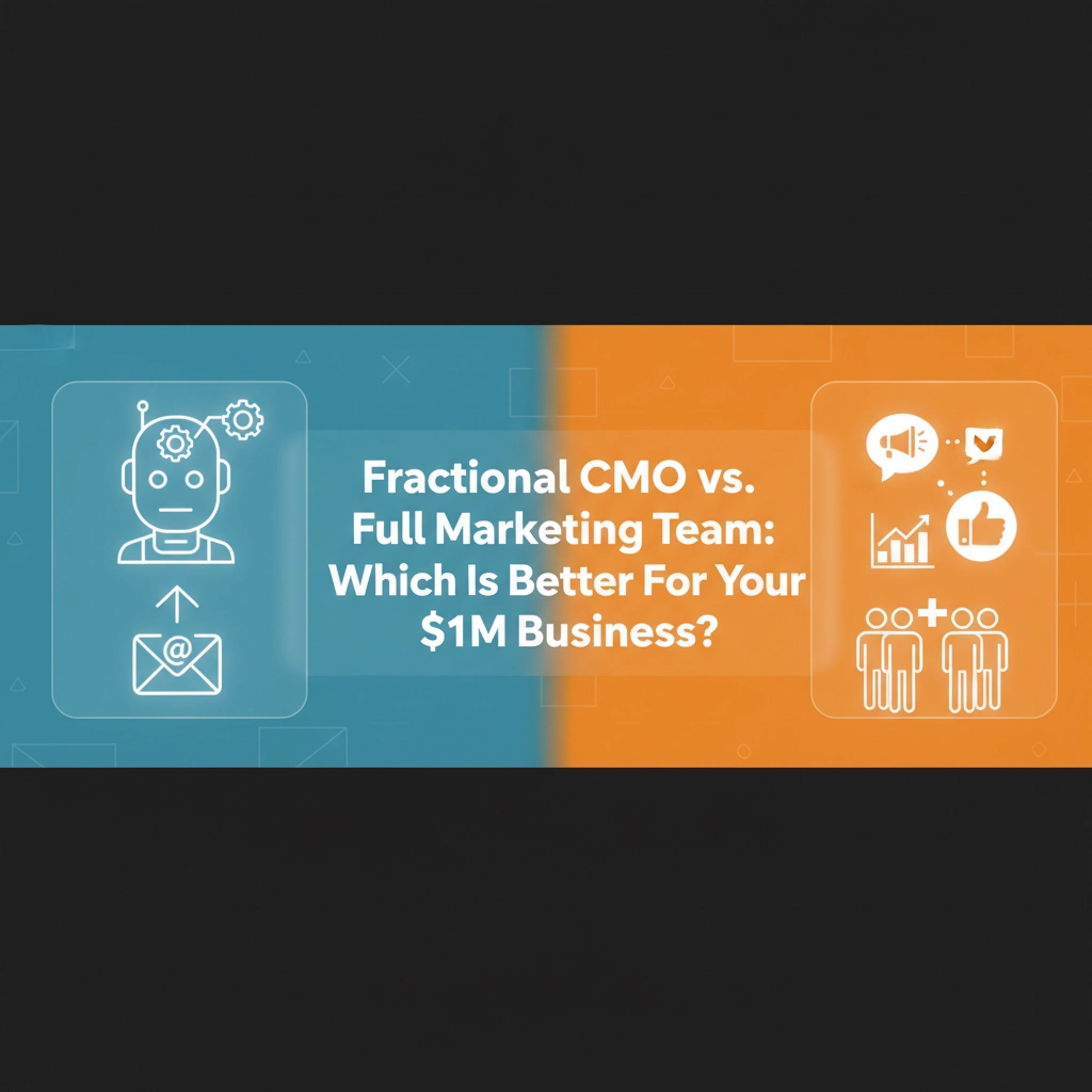 Fractional CMO vs. Full Marketing Team: Which Is Better For Your $1M Business?