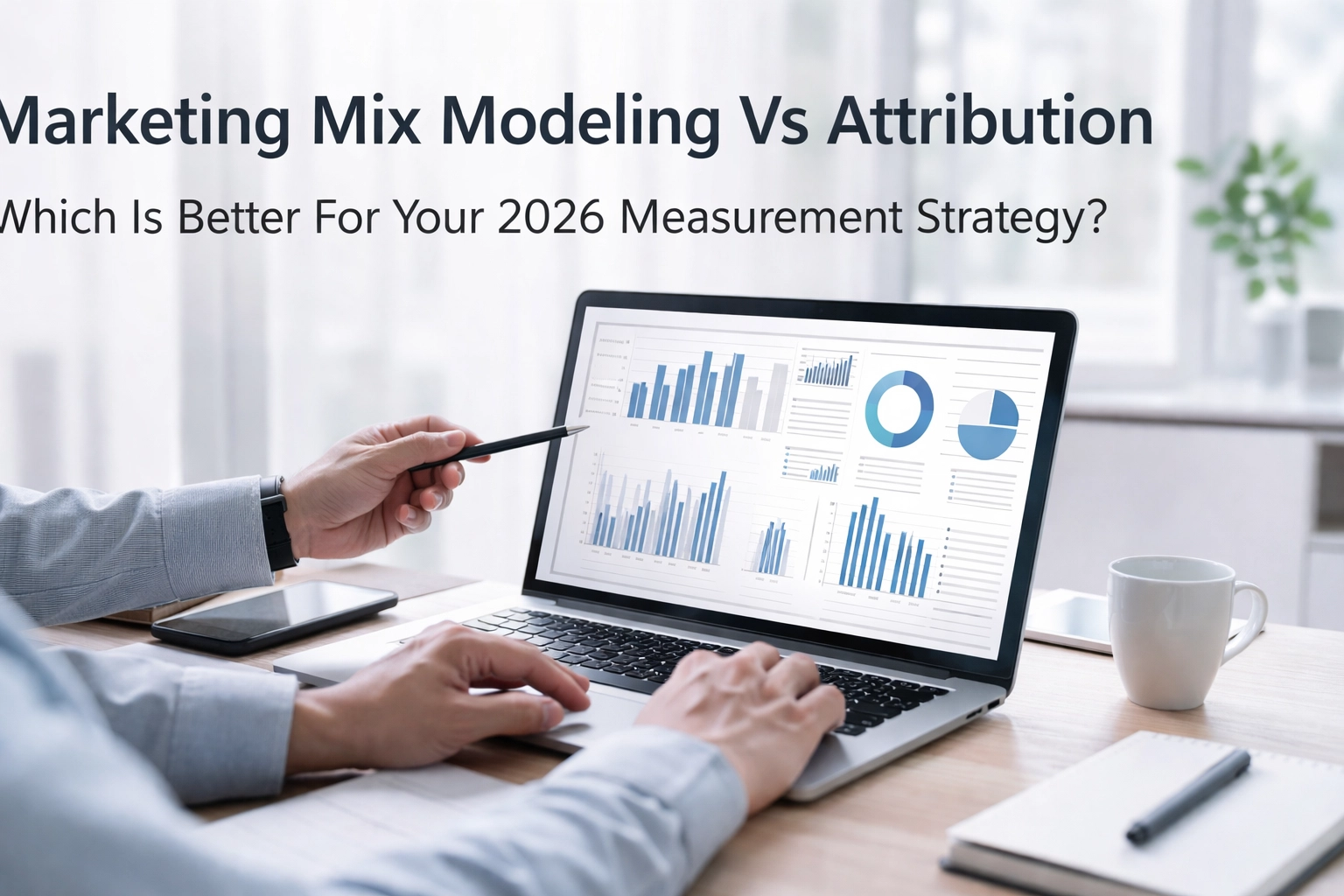 [HERO] Marketing Mix Modeling Vs Attribution: Which Is Better For Your 2026 Measurement Strategy?