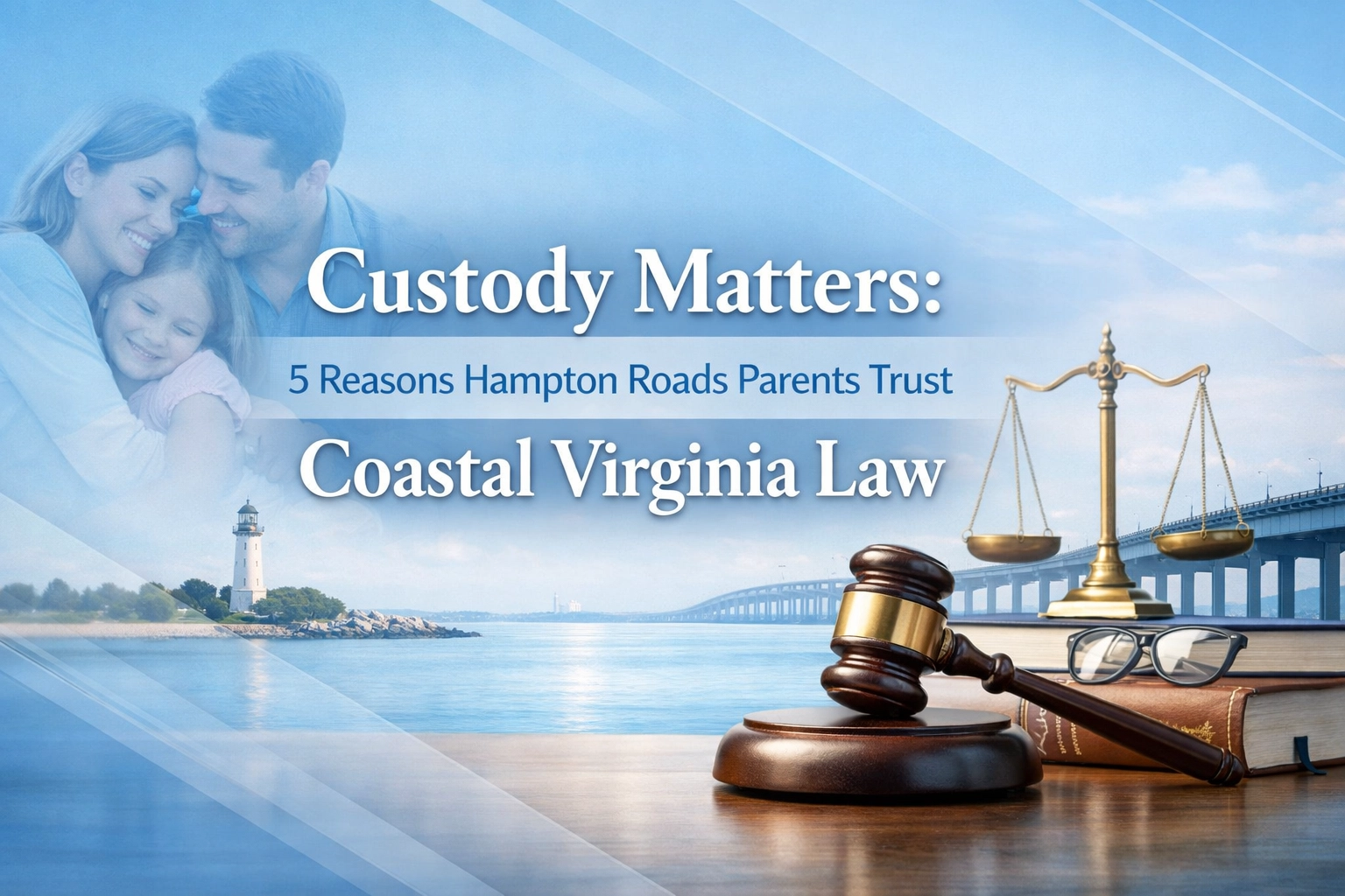 [HERO] Custody Matters: 5 Reasons Hampton Roads Parents Trust Coastal Virginia Law