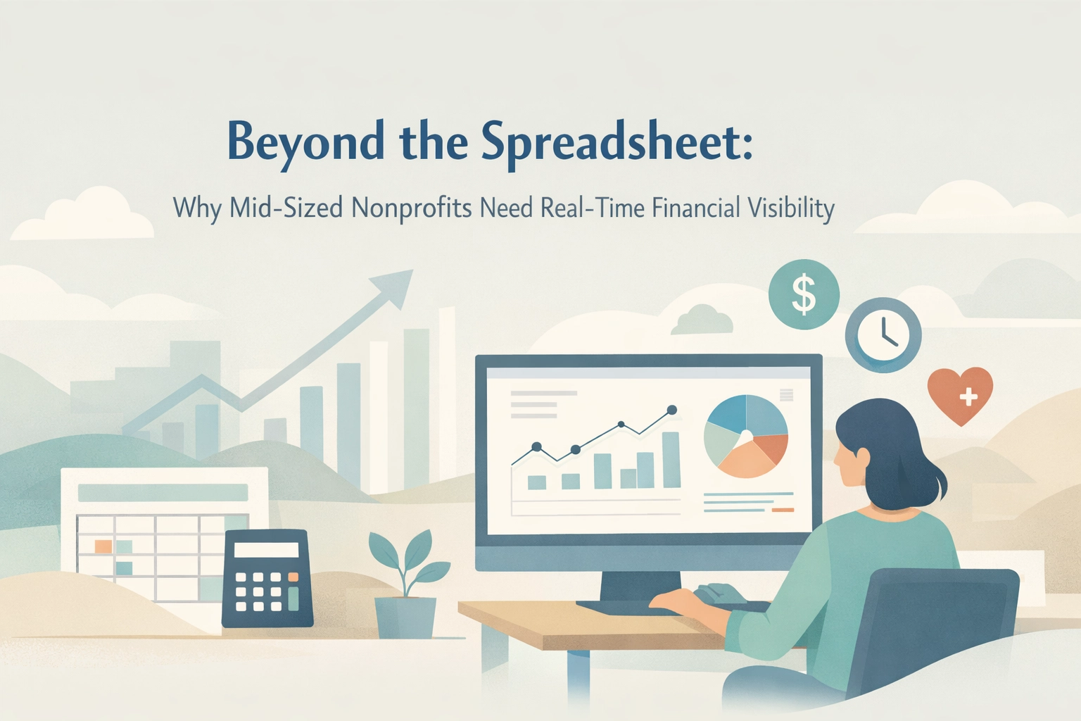 Beyond the Spreadsheet: Why Mid-Sized Nonprofits Need Real-Time Financial Visibility