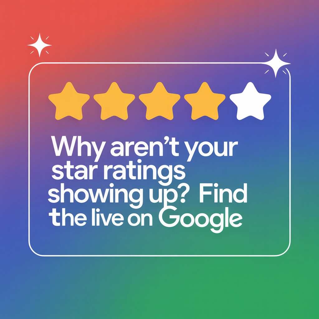 Why Aren't Your Star Ratings Showing Up? Find the Issue Live on Google