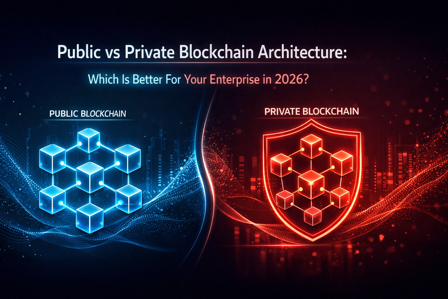 [HERO] Public vs Private Blockchain Architecture: Which Is Better For Your Enterprise in 2026?