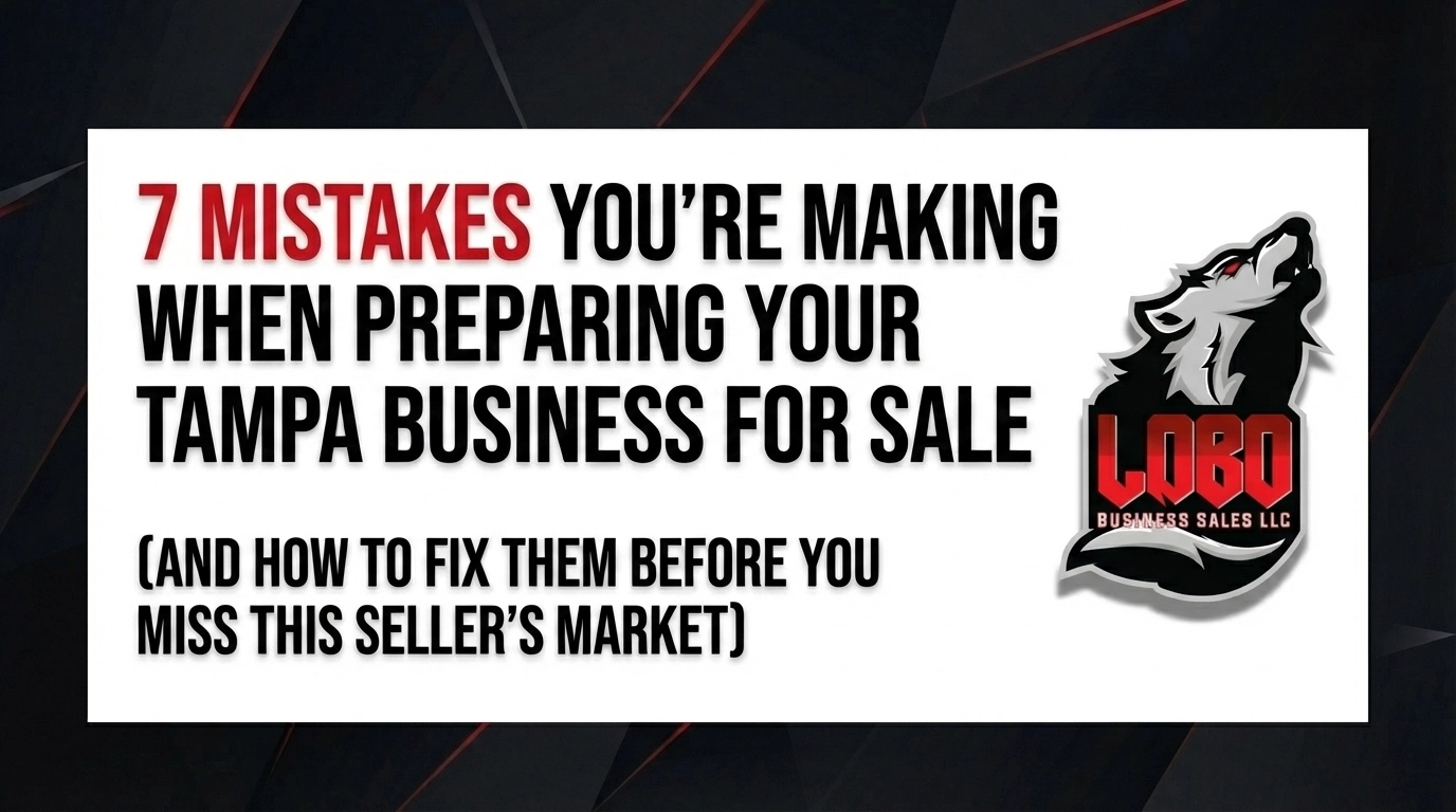 7 Mistakes You're Making When Preparing Your Tampa Business for Sale (And How to Fix Them Before You Miss This Seller's Market)