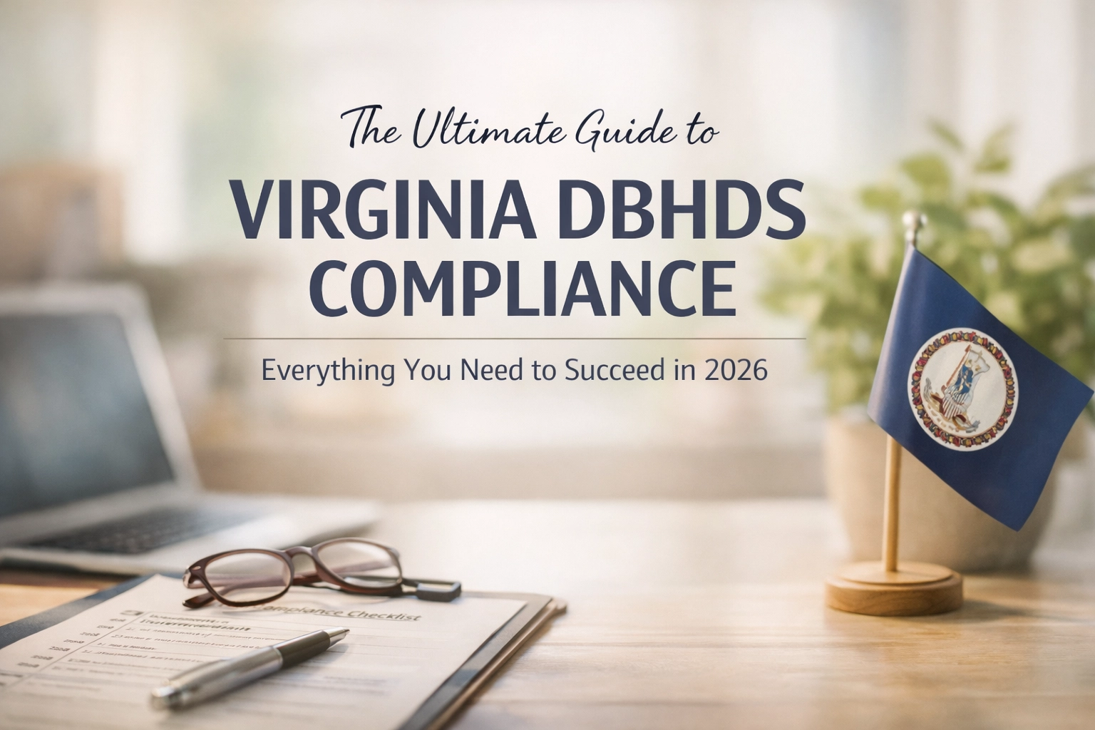 [HERO] The Ultimate Guide to Virginia DBHDS Compliance: Everything You Need to Succeed in 2026