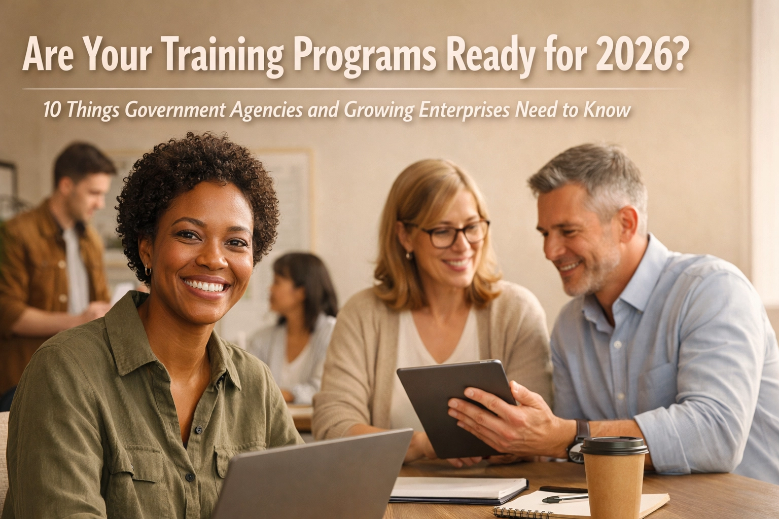 [HERO] Are Your Training Programs Ready for 2026? 10 Things Government Agencies and Growing Enterprises Need to Know