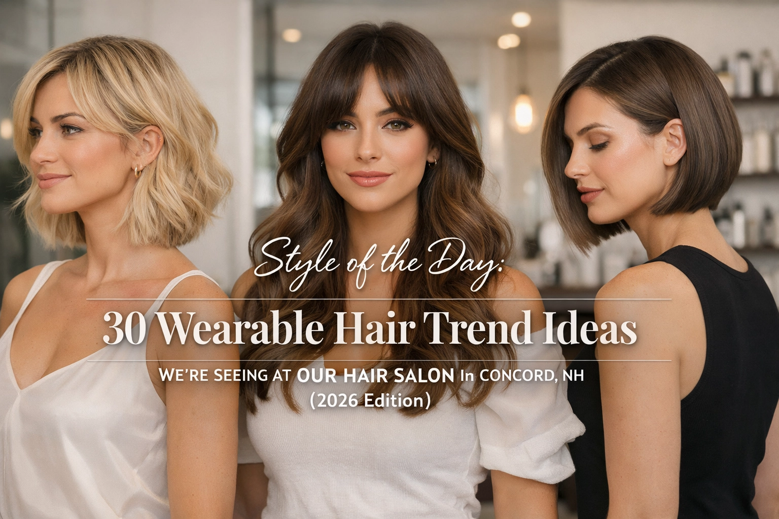 [HERO] Style of the Day: 30 Wearable Hair Trend Ideas We’re Seeing at Our Hair Salon in Concord, NH (2026 Edition)