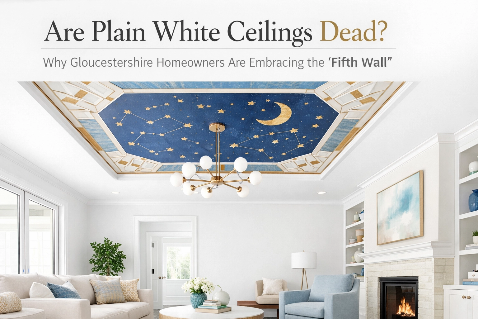 [HERO] Are Plain White Ceilings Dead? Why Gloucestershire Homeowners Are Embracing the ‘Fifth Wall’