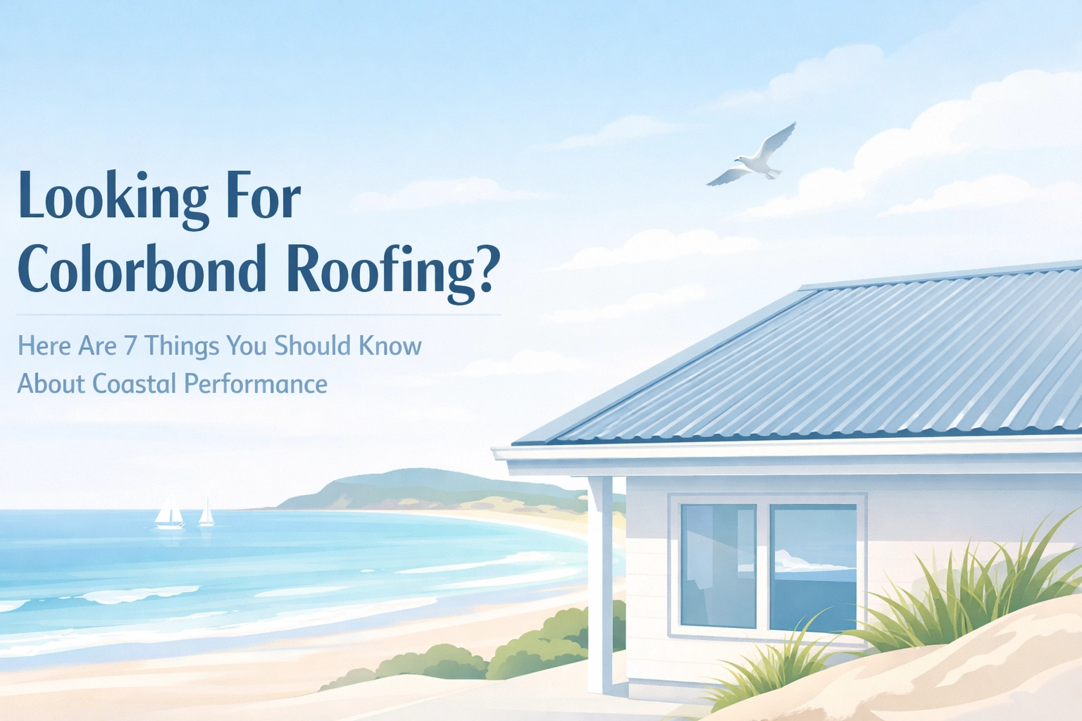 [HERO] Looking For Colorbond Roofing? Here Are 7 Things You Should Know About Coastal Performance