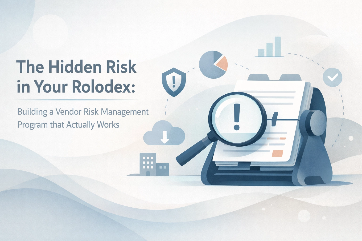 [HERO] The Hidden Risk in Your Rolodex: Building a Vendor Risk Management Program that Actually Works