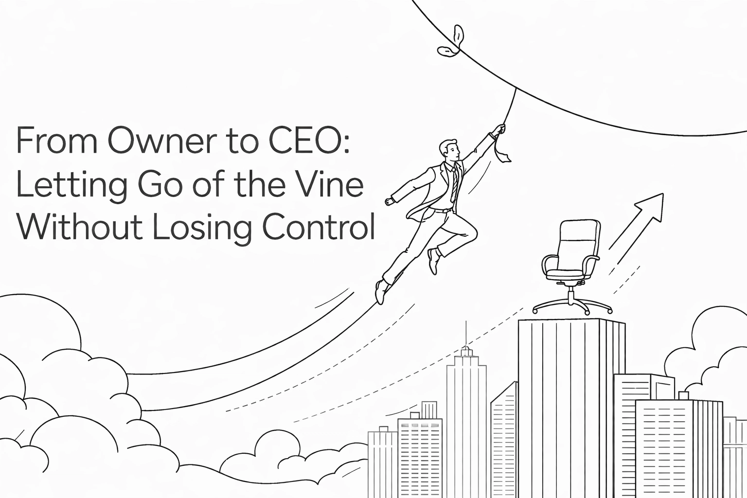 [HERO] From Owner to CEO: Letting Go of the Vine Without Losing Control
