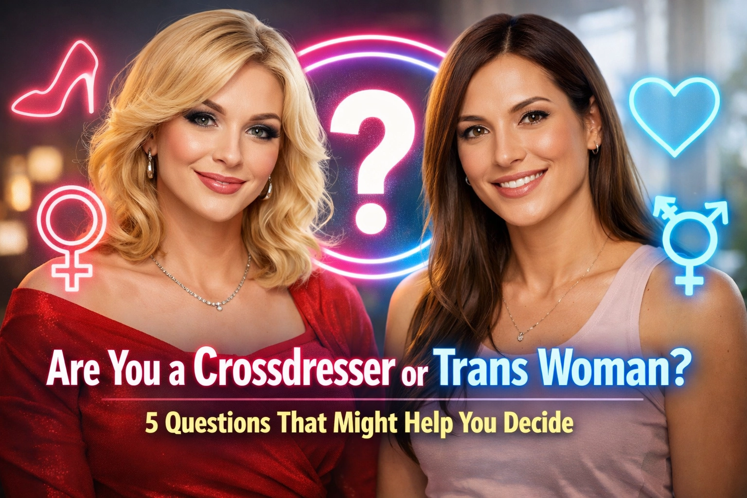 [HERO] Are You a Crossdresser or Trans Woman? 5 Questions That Might Help You Decide