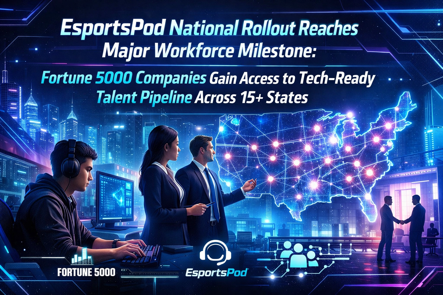 EsportsPod National Rollout Reaches Major Workforce Milestone: Fortune 5000 Companies Gain Access to Tech-Ready Talent Pipeline Across 15+ States