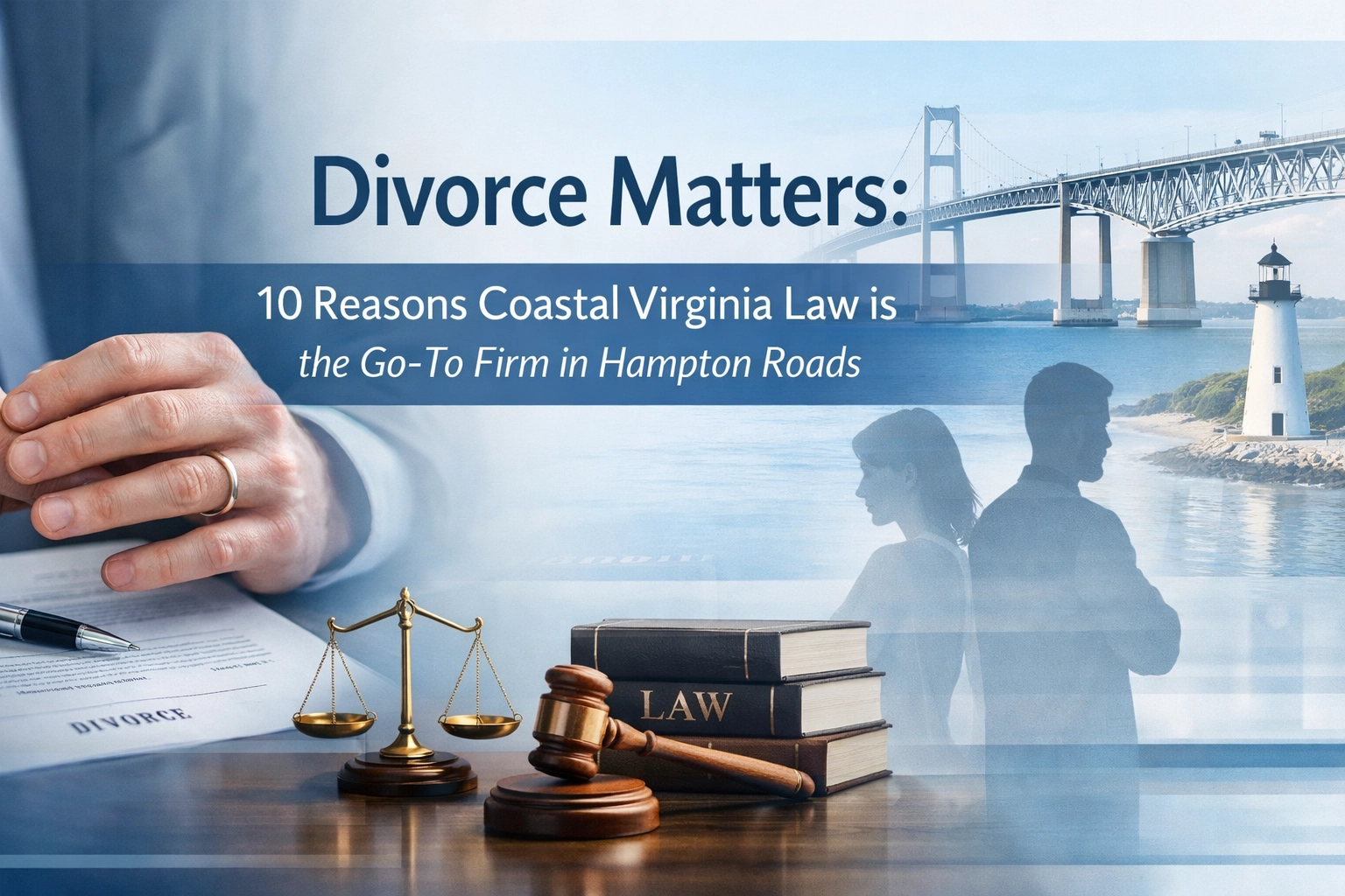 [HERO] Divorce Matters: 10 Reasons Coastal Virginia Law is the Go-To Firm in Hampton Roads