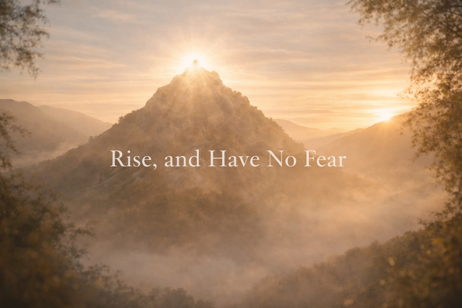 Rise, and Have No Fear