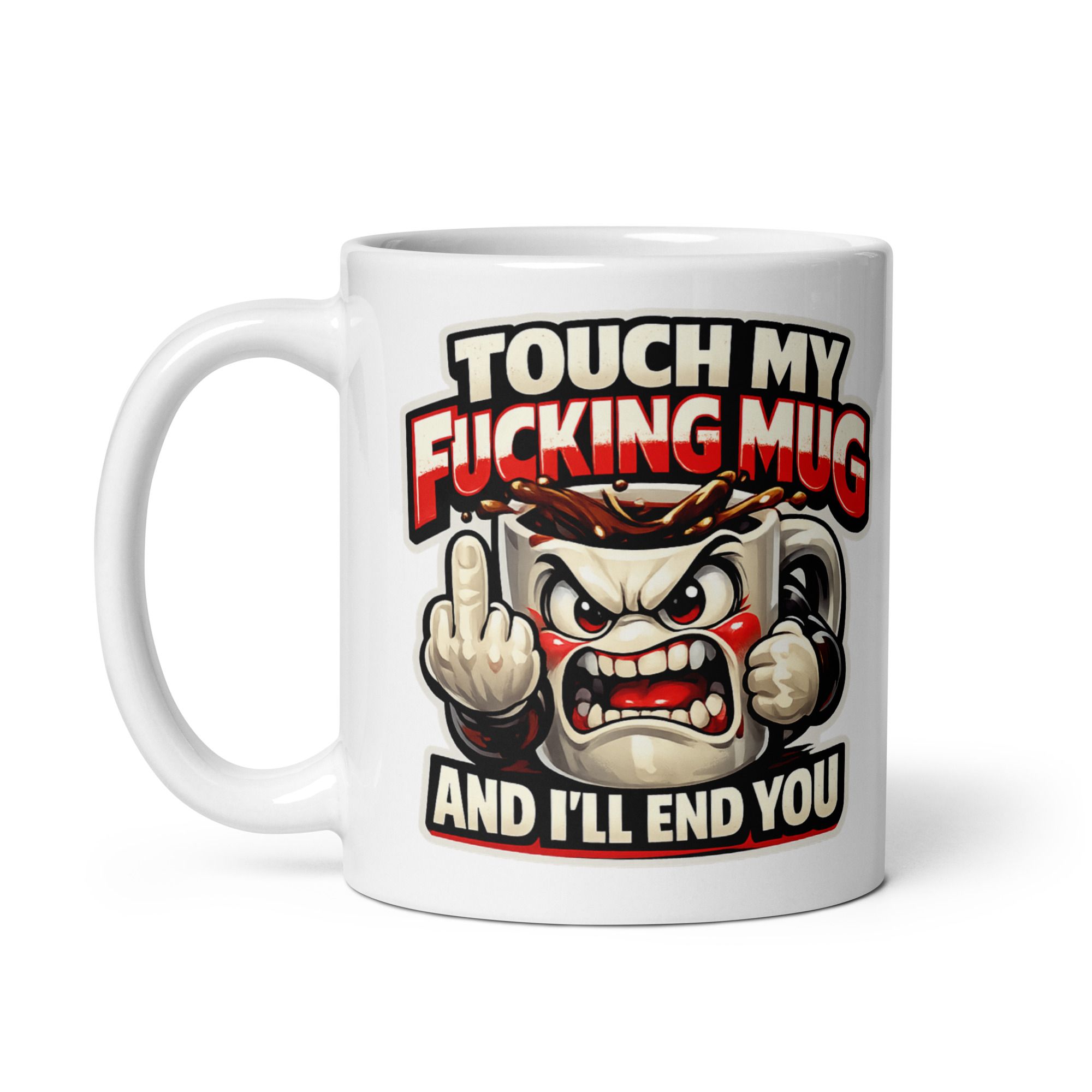 Touch My Fucking Mug And I'll End You