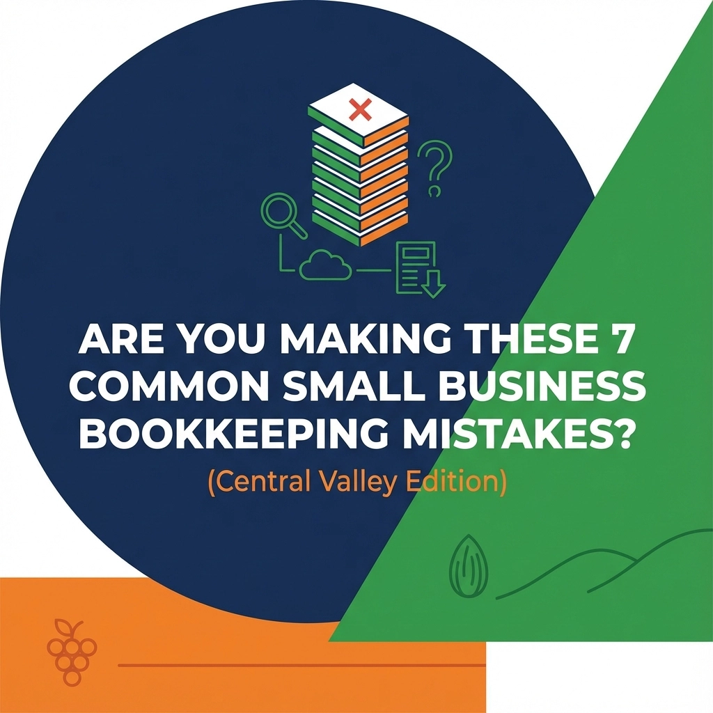 Are You Making These 7 Common Small Business Bookkeeping Mistakes? (Central Valley Edition)