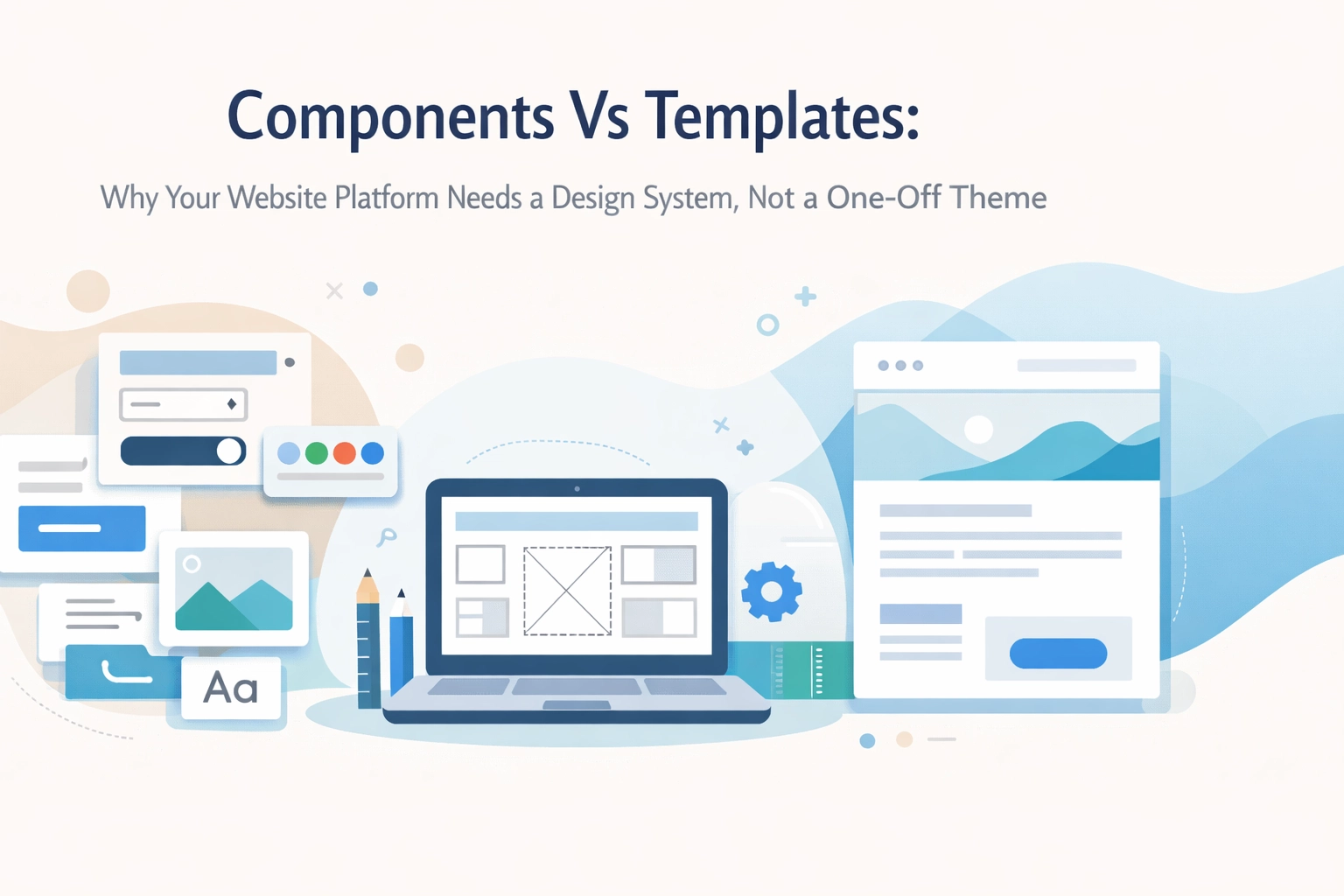 [HERO] Components Vs Templates: Why Your Website Platform Needs a Design System, Not a One-Off Theme