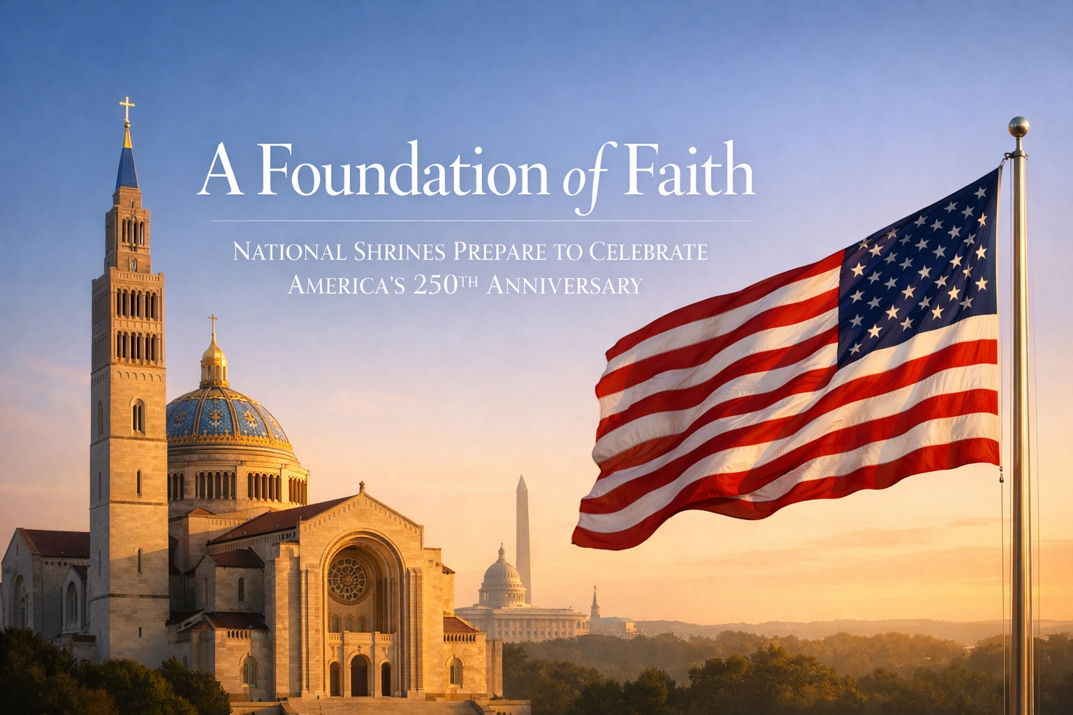 [HERO] A Foundation of Faith: National Shrines Prepare to Celebrate America’s 250th Anniversary