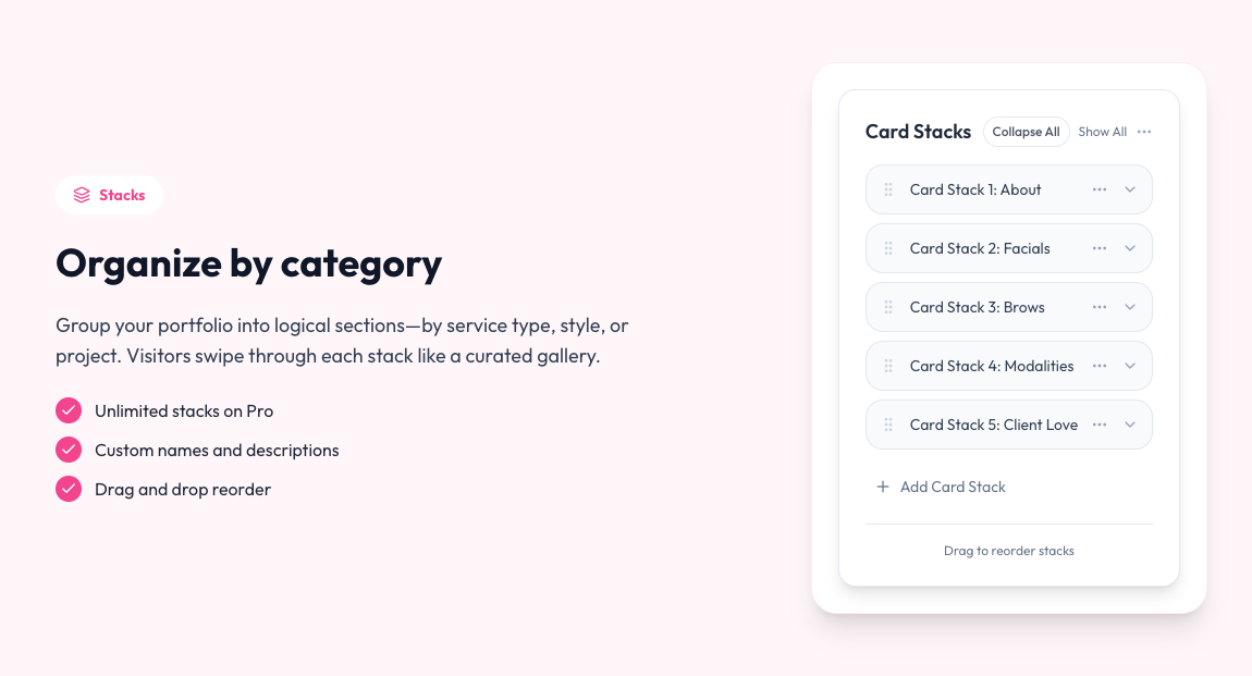 Screenshot of Outli.ne's 'Stacks' feature This screenshot displays Outli.ne's 'Stacks' feature, where creators can organize their portfolios into swipeable categories based on service type or style. Features include unlimited stacks for Pro users, custom naming, descriptions, and drag-and-drop reordering. The example shows stack categories like About, Facials, Brows, Modalities, and Client Love.