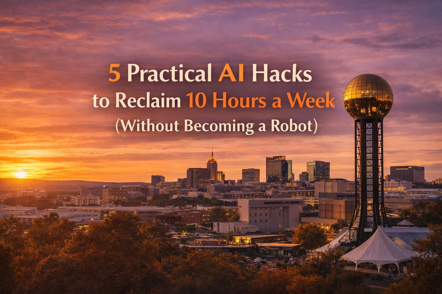 5 Practical AI Hacks to Reclaim 10 Hours a Week (Without Becoming a Robot)