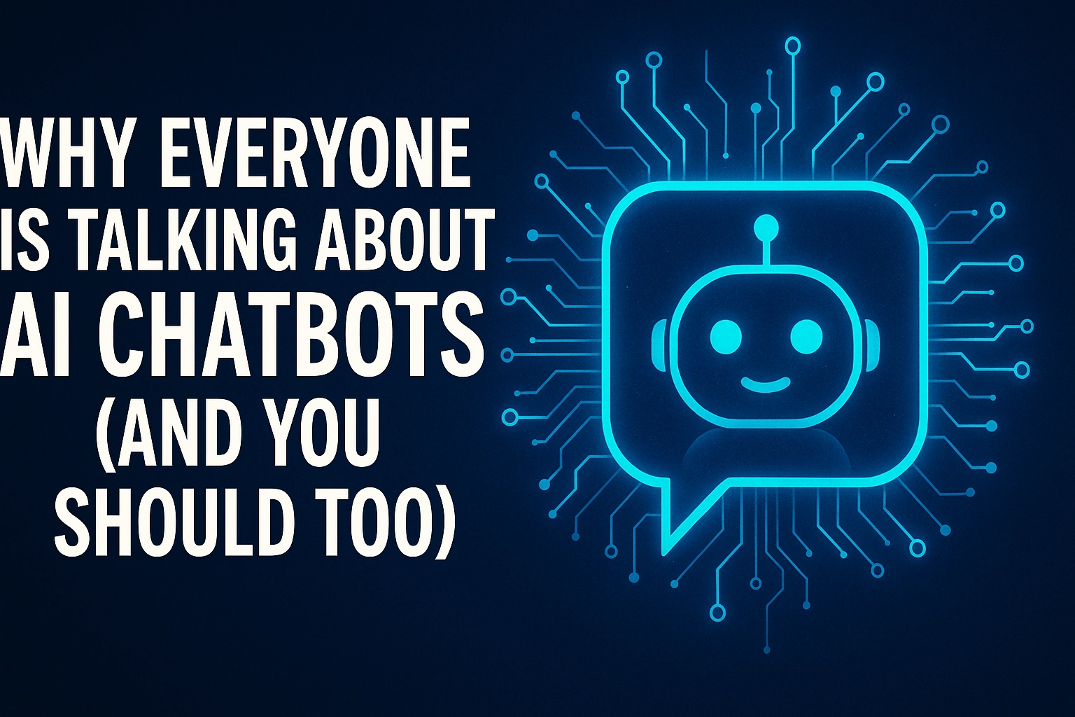 Why Everyone Is Talking About AI Chatbots (And You Should Too)