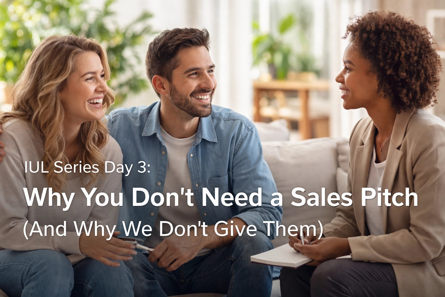 [HERO] IUL Series Day 3: Why You Don't Need a Sales Pitch (And Why We Don't Give Them)