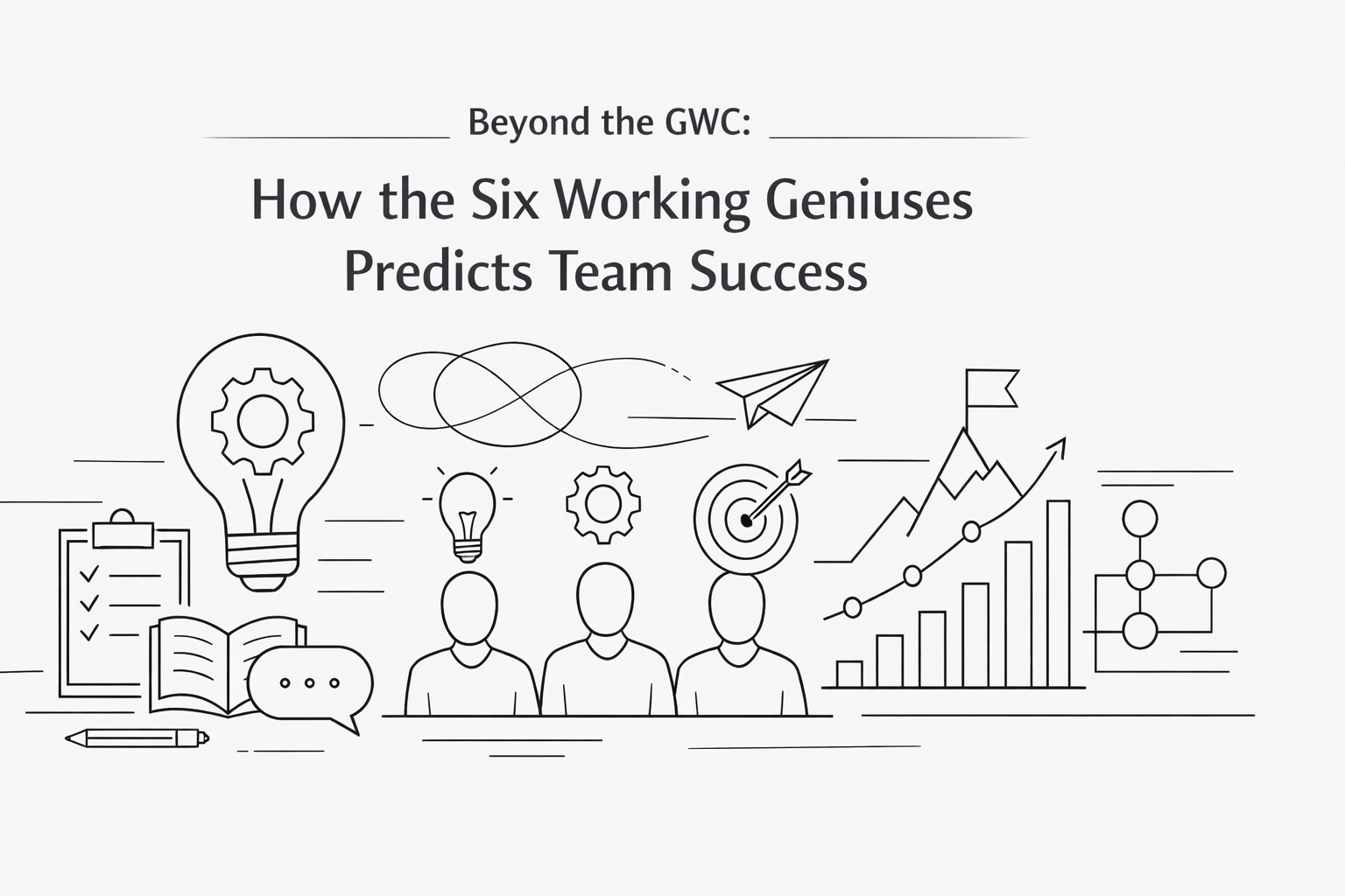 [HERO] Beyond the GWC: How the Six Working Geniuses Predicts Team Success