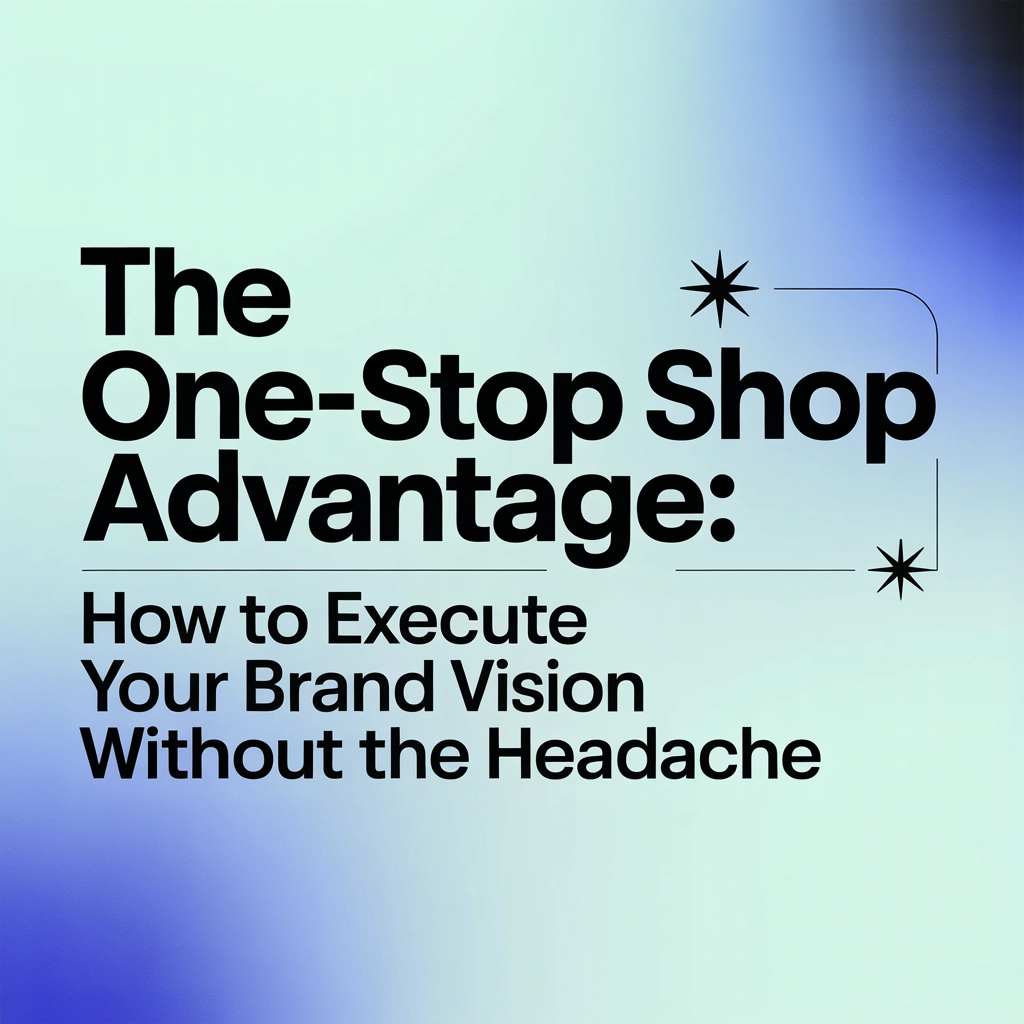 The One-Stop Shop Advantage: How to Execute Your Brand Vision Without the Headache