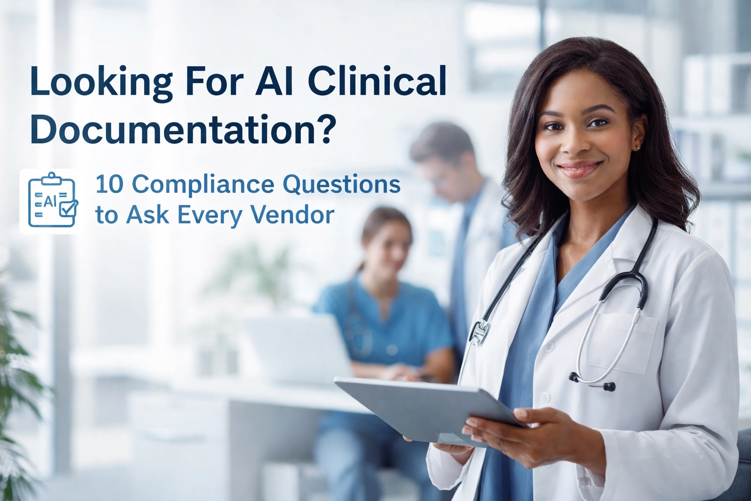 [HERO] Looking For AI Clinical Documentation? 10 Compliance Questions to Ask Every Vendor