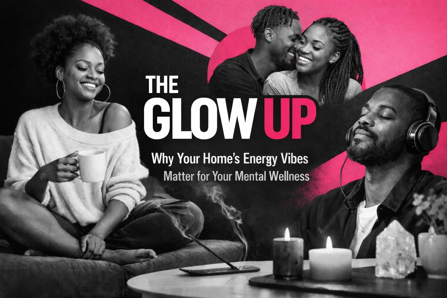 [HERO] The Glow Up Why Your Home’s Energy Vibes Matter for Your Mental Wellness