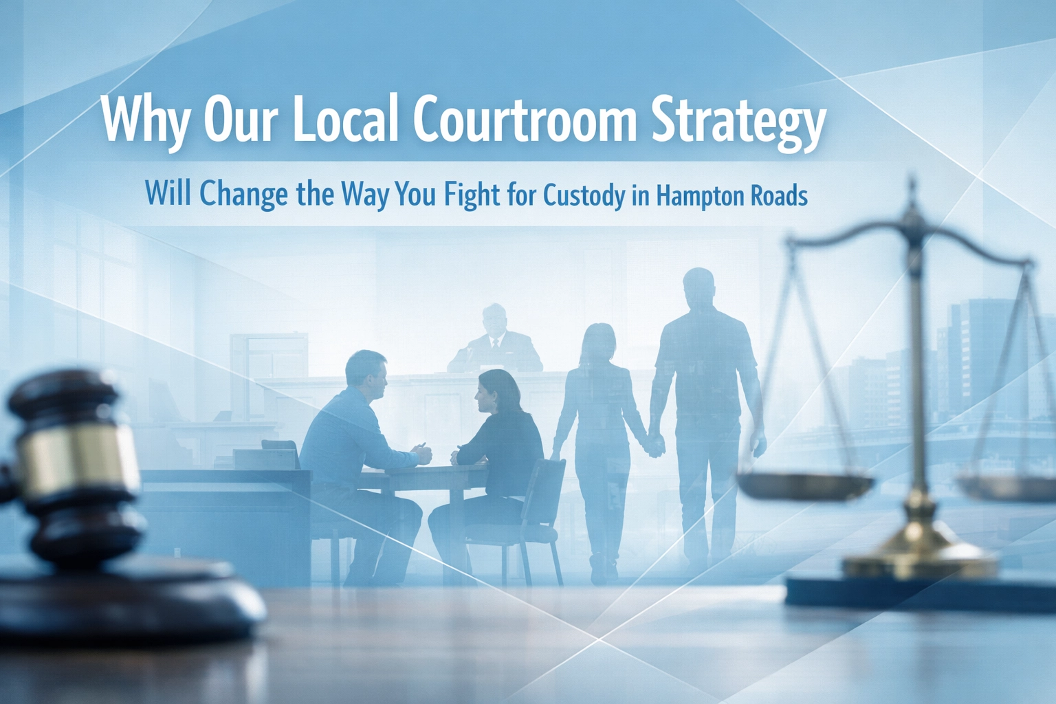 [HERO] Why Our Local Courtroom Strategy Will Change the Way You Fight for Custody in Hampton Roads